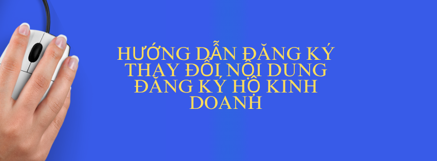 Hướng dẫn đăng ký thay đổi nội dung đăng ký hộ kinh doanh