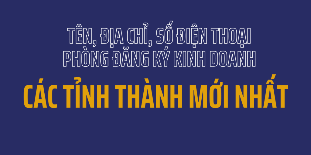 Tên, Địa Chỉ, Số Điện Thoại Phòng Đăng Ký Kinh Doanh Các Tỉnh Thành