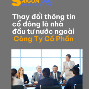 Thay đổi thông tin cổ đông là nhà đầu tư nước ngoài, thông tin người đại diện theo ủy quyền của cổ đông là tổ chức nước ngoài công ty cổ phần