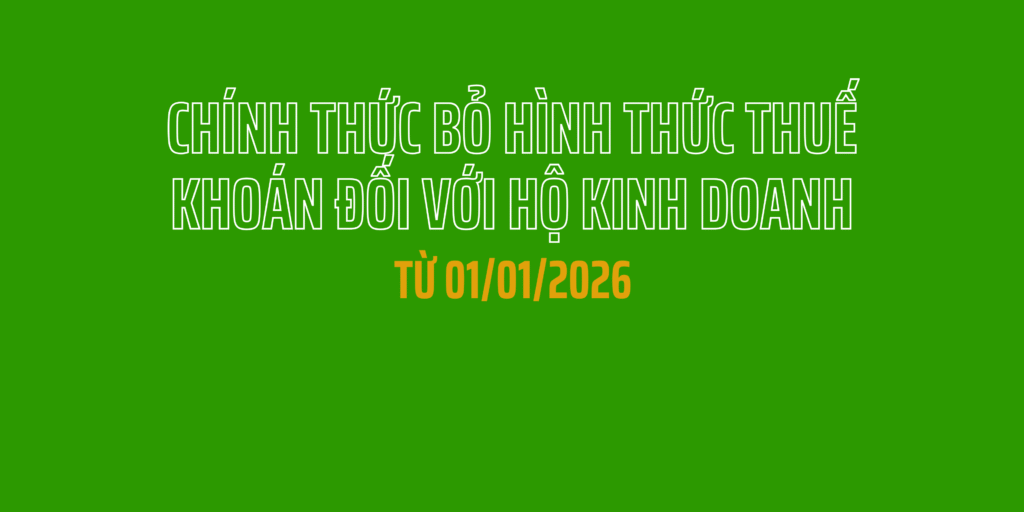 Bỏ hình thức thuế khoán đối với hộ kinh doanh: Những thay đổi quan trọng từ 1/1/2026