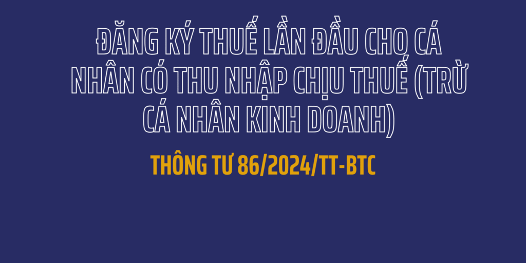 Đăng ký thuế lần đầu cho cá nhân có thu nhập chịu thuế (trừ cá nhân kinh doanh)