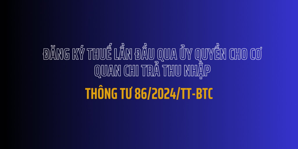 Đăng ký thuế lần đầu qua ủy quyền cho cơ quan chi trả thu nhập