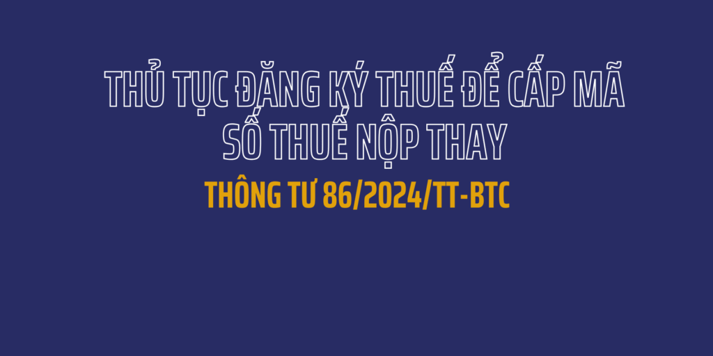 Thủ tục đăng ký thuế để cấp mã số thuế nộp thay