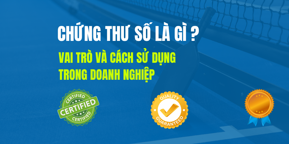 Chứng thư số là gì ? Vai Trò Và Cách Sử Dụng Trong Doanh Nghiệp