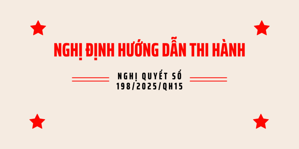 Nghị định hướng dẫn thi hành một số điều của Nghị quyết số 198/2025/QH15