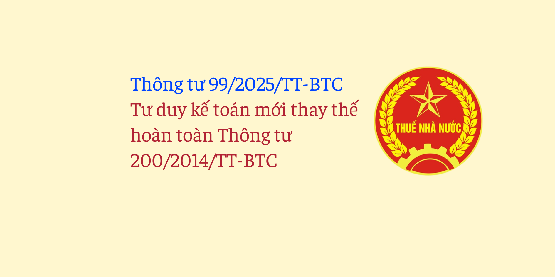 Thông tư 99/2025/TT-BTC: Tư duy kế toán mới thay thế hoàn toàn Thông tư 200/2014/TT-BTC